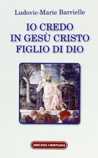 Immagine copertina libro Io credo in Gesù Cristo figlio di Dio