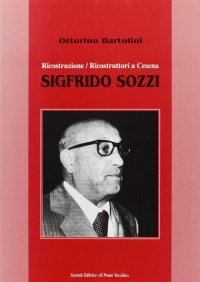 Immagine copertina libro Sigfrido Sozzi. Ricostruzione/ricostruttori a Cesena