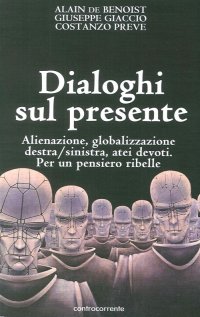 Immagine copertina libro Dialoghi sul presente. Alienazione, globalizzazione, Destra/Sinistra, atei devoti. Per un pensiero ribelle