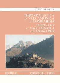 Immagine copertina libro Toponomastica in Valcamonica e Lombardia. Etimologie e relazioni con il mondo antico-Toponymy in Valcamonica and Lombardy. Etymologies. Connections with the Ancient World