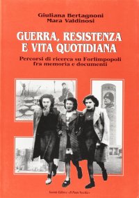 Immagine copertina libro Guerra, Resistenza e vita quotidiana. Percorsi di ricerca su Forlimpopoli fra memoria e documenti