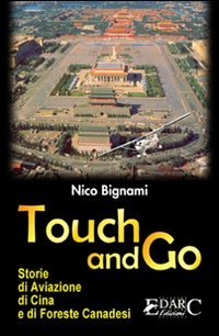Immagine copertina libro Touch and go. Storie di aviazione, di Cina e di foreste canadesi
