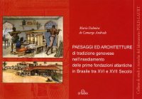 Immagine copertina libro Paesaggi ed architetture di tradizione genovese nell'insediamento delle prime fondazioni atlantiche in Brasile tra XVI e XVII secolo