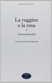 Immagine copertina libro La ruggine e la rosa