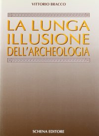 Immagine copertina libro La lunga illusione dell'archeologia
