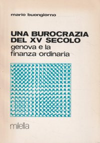 Immagine copertina libro Una burocrazia del XV secolo. Genova e la finanza ordinaria