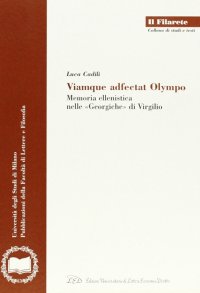 Immagine copertina libro Viamque adfectat Olympo. Memoria ellenistica nelle «Georgiche» di Virgilio