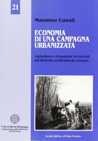 Immagine copertina libro Economia di una campagna urbanizzata. Dinamiche territoriali e distretto ortofrutticolo cesenate