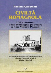 Immagine copertina libro Civiltà romagnola. Usi e costumi della Romagna popolare a San Mauro Pascoli