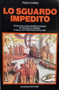 Immagine copertina libro Lo sguardo impedito. Studi sulle relazioni di viaggio in «Nouvelle France» e sulla letteratura popolare