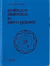 Immagine copertina libro Politica e dialettica in Piero Gobetti