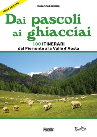 Immagine copertina libro Dai pascoli ai ghiacciai del Piemonte e della Valle d'Aosta. 100 itinerari dalla val Varaita alla Valsesia
