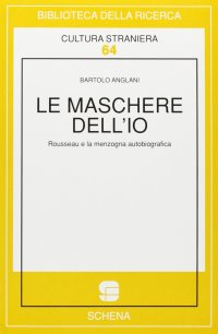 Immagine copertina libro Le maschere dell'io. Rousseau e la menzogna autobiografica
