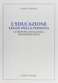 Immagine copertina libro L'educazione legge della persona. La proposta pedagogica di Raffaele Resta