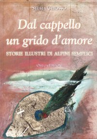 Immagine copertina libro Dal cappello un grido d'amore. Storie illustri di alpini semplici