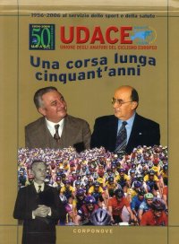 Immagine copertina libro Udace. Una corsa lunga cinquant'anni 1956-2006. Al servizio dello sport e della salute