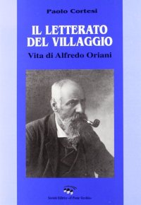 Immagine copertina libro Il letterato del villaggio. Vita di Alfredo Oriani