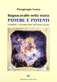 Immagine copertina libro Bagnacavallo nella storia. Potere e potenti. Uomini e vicende fino all'annessione