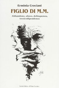 Immagine copertina libro Figlio di M. M. Abbandono, abuso, delinquenza, tossicodipendenza