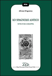 Immagine copertina libro Lo spagnolo antico. Sintesi storico-descrittiva