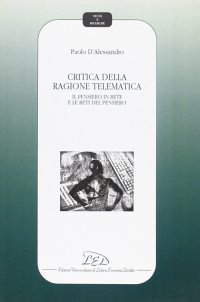 Immagine copertina libro Critica della ragione telematica. Il pensiero in rete e le reti del pensiero