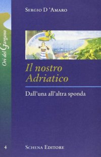 Immagine copertina libro Il nostro Adriatico. Dall'una all'altra sponda