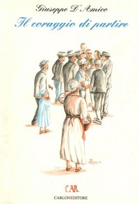 Immagine copertina libro Il coraggio di partire. Frammenti di storia dell'emigrazione dal Tanagro al Rio de la Plata