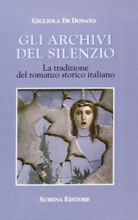 Immagine copertina libro Gli archivi del silenzio. La tradizione del romanzo storico italiano