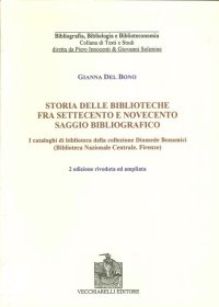 Immagine copertina libro Storia delle biblioteche fra Settecento e Novecento. Saggio bibliografico. I cataloghi di biblioteca nella collezione Diomede Bonamici...
