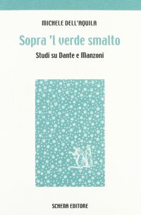 Immagine copertina libro Sopra 'l verde smalto. Studi su Dante e Manzoni