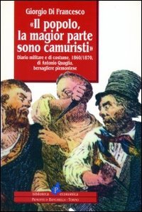 Immagine copertina libro Il popolo, la magior parte sono camuristi. Diario militare e di cost ume (1860-1870) di Antonio Quaglia, bersagliere piemontese