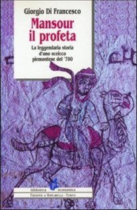Immagine copertina libro Mansour il profeta. La leggendaria storia d'uno sceicco piemontese del '700