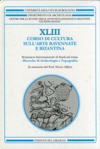 Immagine copertina libro Corso di cultura sull'arte ravennate e bizantina. Vol. 43: Seminario di archeologia e topografia in memoria di Nereo Alfieri