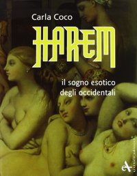 Immagine copertina libro Harem. Il sogno esotico degli occidentali. Ediz. illustrata