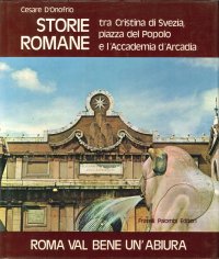 Immagine copertina libro Roma val bene un'abiura. Storie romane tra Cristina di Svezia, piazza del Popolo e l'Accademia d'Arcadia