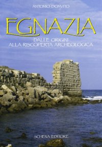 Immagine copertina libro Egnazia. Dalle origini alla riscoperta archeologica