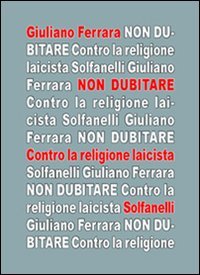 Immagine copertina libro Non dubitare. Contro la religione laicista