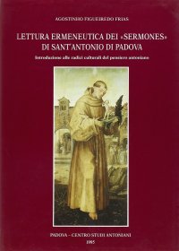 Immagine copertina libro Lettura ermeneutica dei «Sermones» di sant'Antonio di Padova. Introduzione alle radici culturali del pensiero antoniano