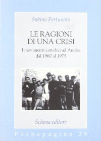 Immagine copertina libro Le ragioni di una crisi. I movimenti cattolici ad Andria dal 1960 al 1975