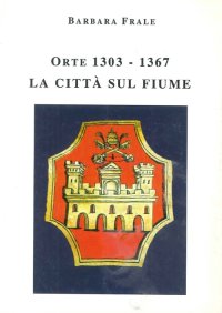Immagine copertina libro Orte (1303-1367). La città sul fiume