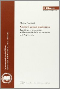 Immagine copertina libro Come l'amor platonico. Kantismo e platonismo nella filosofia della matematica del XX secolo