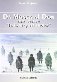 Immagine copertina libro Da Mosca al Don (1812-1941/43). Italiani gente eroica