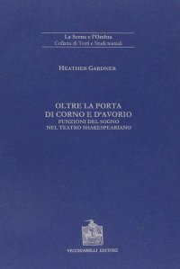 Immagine copertina libro Oltre la porta di corno e d'avorio. Funzioni del sogno nel teatro shakespeariano