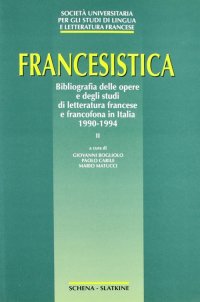 Immagine copertina libro Francesistica. Vol. 2: Bibliografia delle opere e degli studi di letteratura francese e francofona in Italia 1990-1994