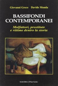 Immagine copertina libro Bassifondi contemporanei. Malfattori, prostitute e straccioni dentro la storia