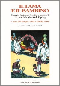 Immagine copertina libro Il lama e il bambino. Giungle, fantasmi, frontiere, contrasti: l'irriducibile alterità di Kipling
