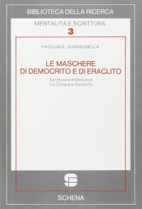 Immagine copertina libro Le maschere di Democrito e di Eraclito. Scritture e malinconie tra Cinque e Seicento