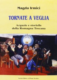 Immagine copertina libro Tornate a veglia. Arguzie e storielle della Romagna toscana