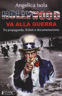 Immagine copertina libro Hollywood va alla guerra. Tra propaganda, fiction e documentarismo