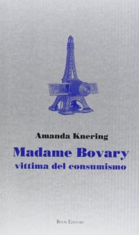 Immagine copertina libro Madame Bovary. Vittima del consumismo
